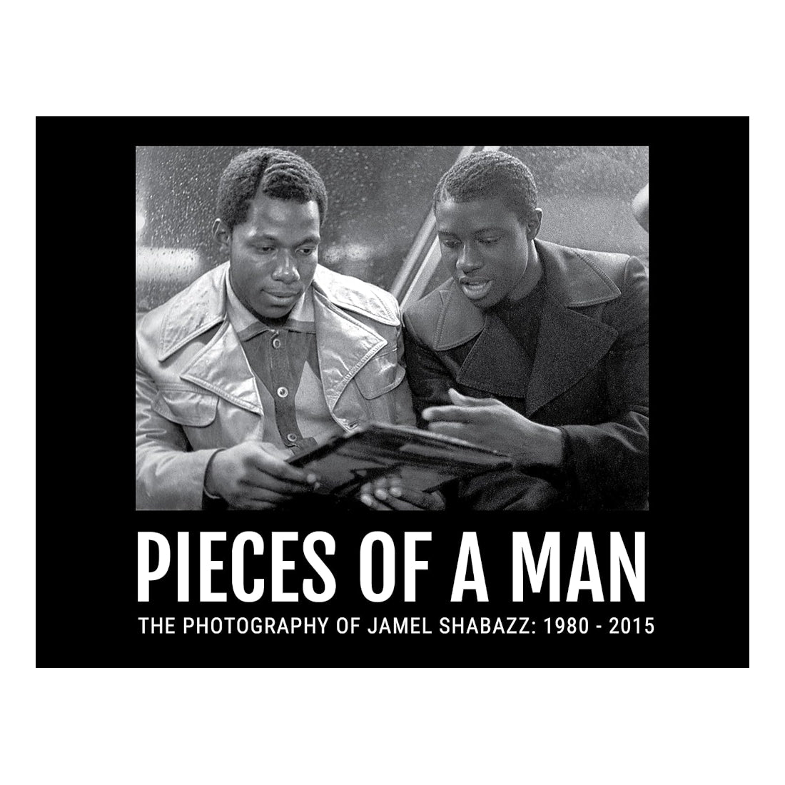 Pieces Of A Man - The Photography of Jamel Shabazz: 1980-2015
