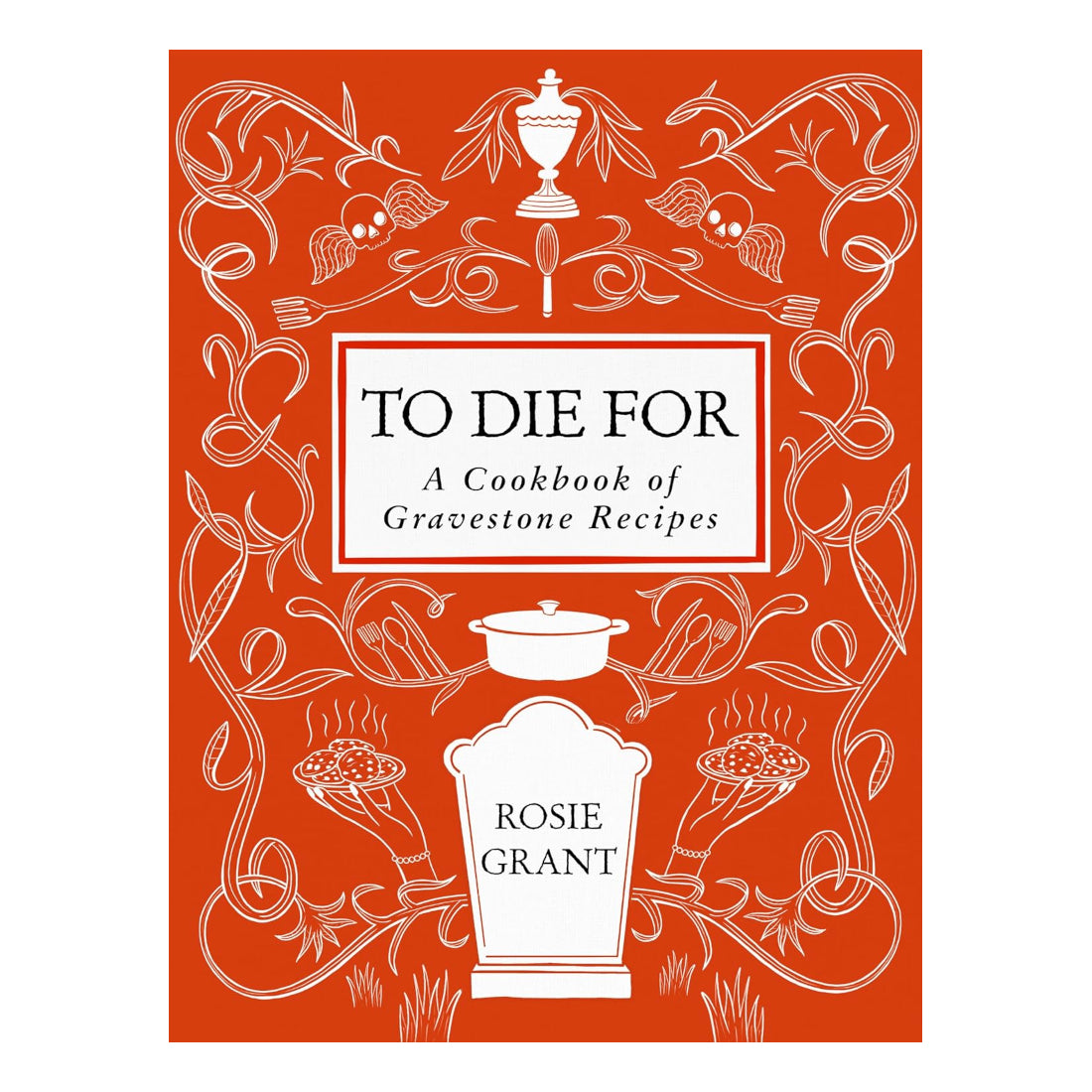 To Die For: A Cookbook of Gravestone Recipes