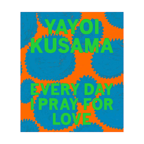 Yayoi Kusama: Every Day I Pray for Love